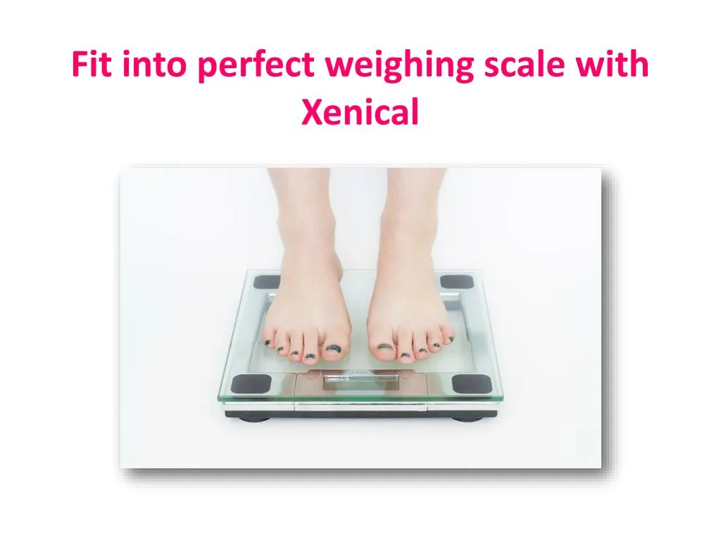 fit into perfect weighing scale with xenical