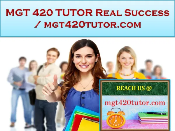 MGT 420 TUTOR Real Success / mgt420tutor.com