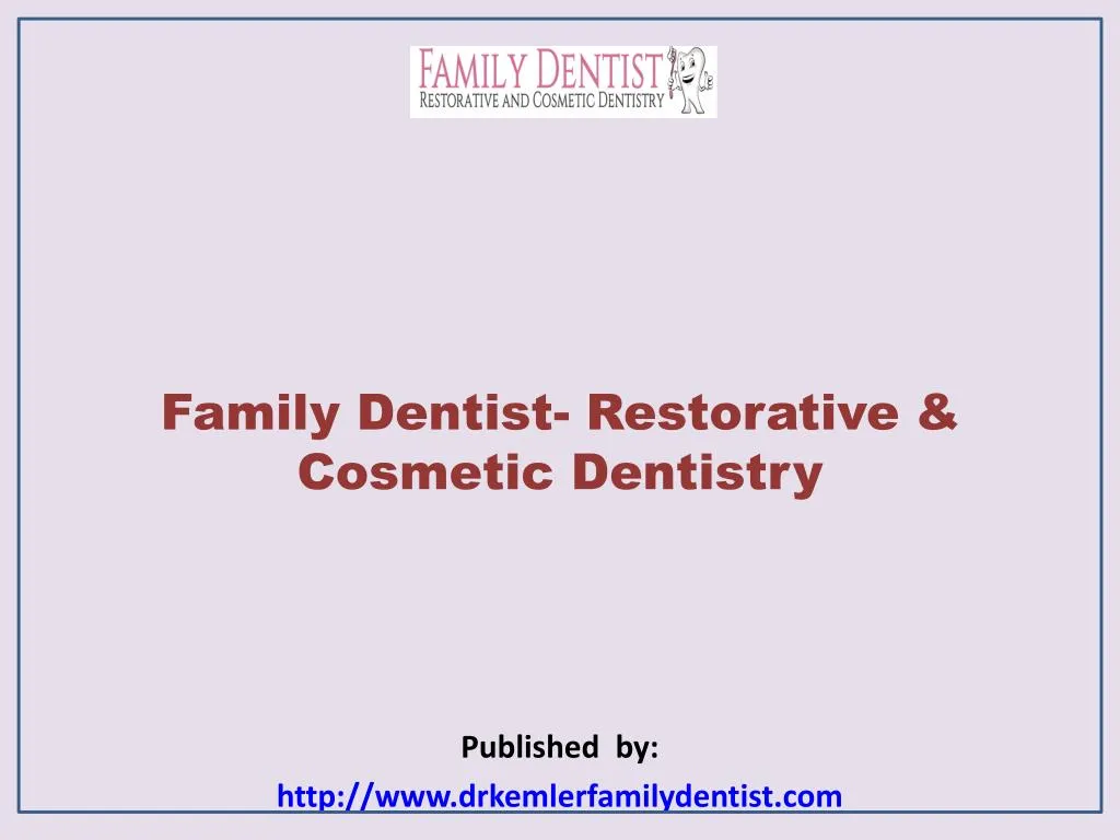 family dentist restorative cosmetic dentistry published by http www drkemlerfamilydentist com