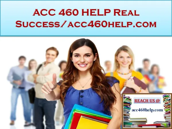 ACC 460 HELP Real Success/acc460help.com