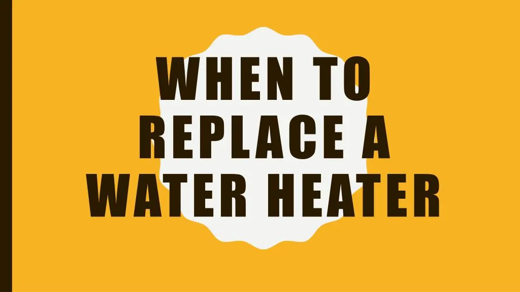 when to replace a water heater