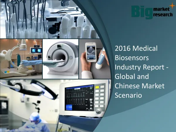 2016 Medical Biosensors Industry Report - Global and Chinese Market Scenario