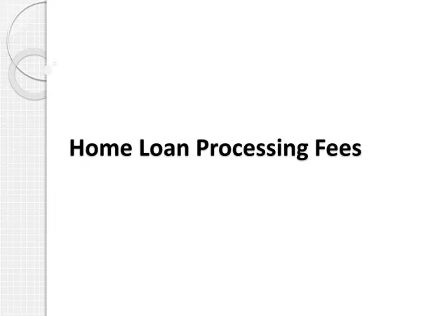 Home Loan Processing Fees & Other Related Charges
