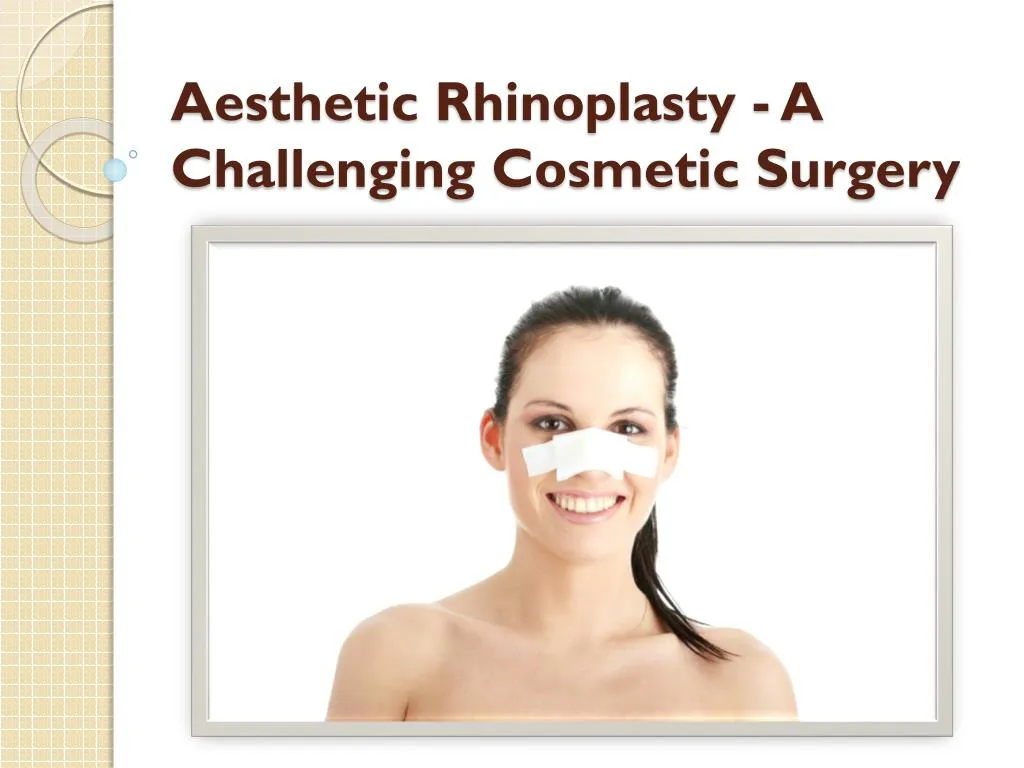 aesthetic rhinoplasty a challenging cosmetic surgery