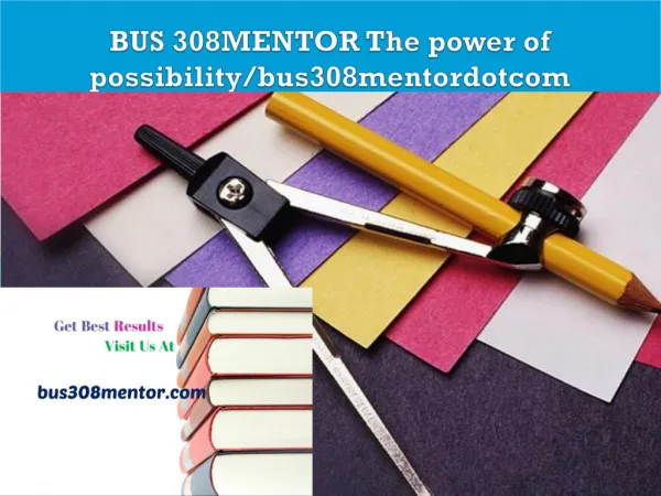 BUS 308MENTOR The power of possibility/bus308mentordotcom
