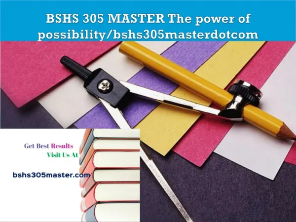 BSHS 305 MASTER The power of possibility/bshs305masterdotcom