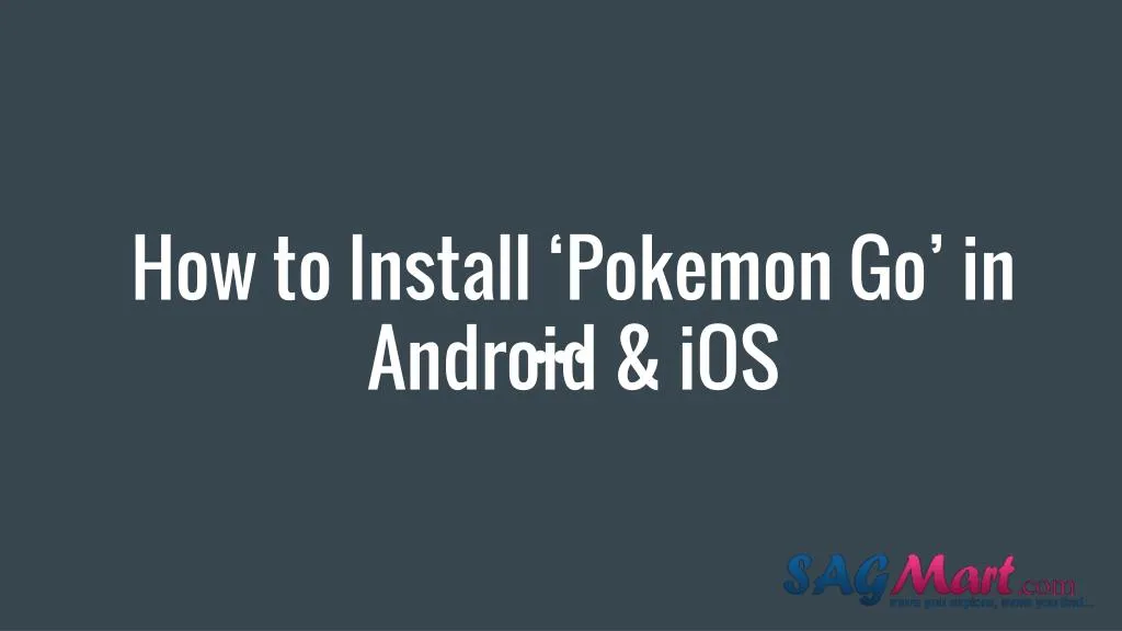 how to install pokemon go in android ios