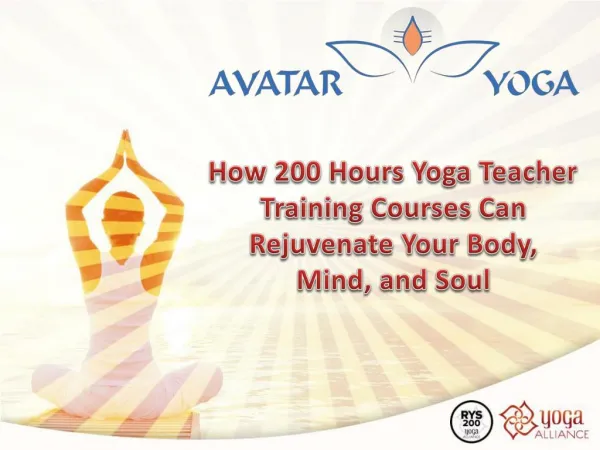 How 200 Hours Yoga Teacher Training Courses Can Rejuvenate Your Body, Mind, And Soul