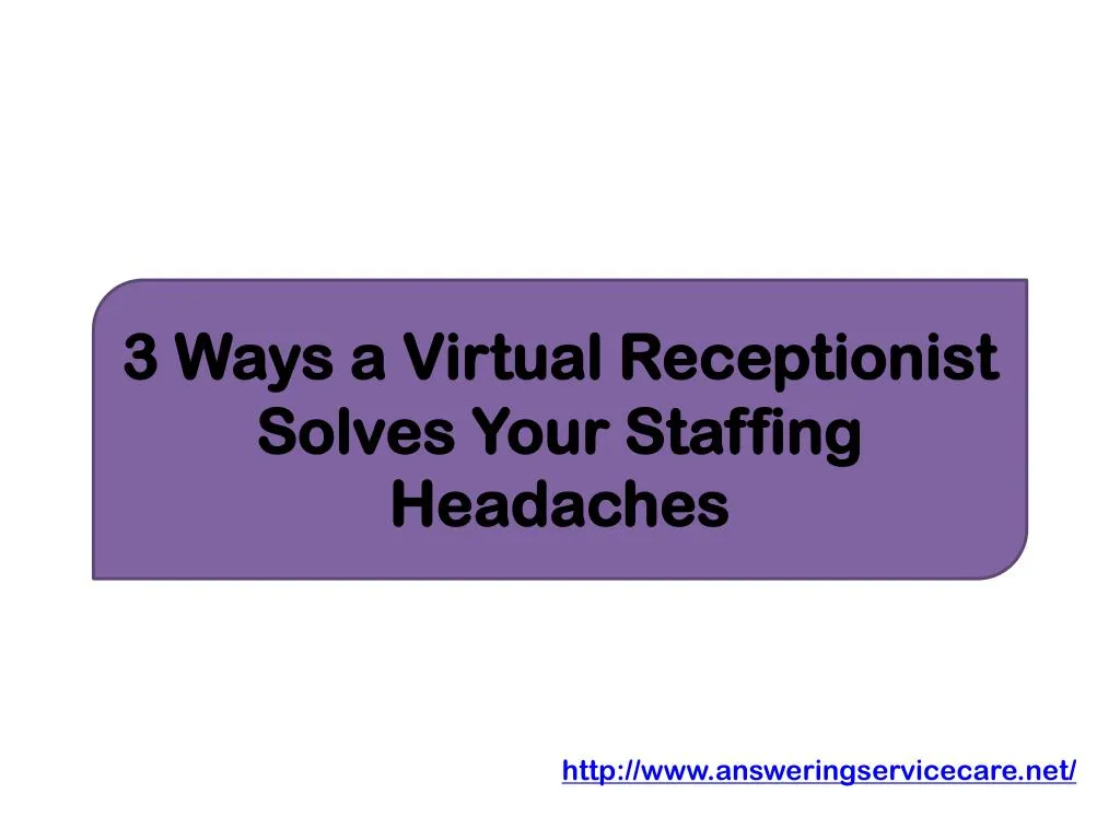 3 ways a virtual receptionist solves your staffing headaches
