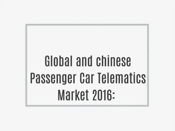 Global and chinese Passenger Car Telematics Market 2016: