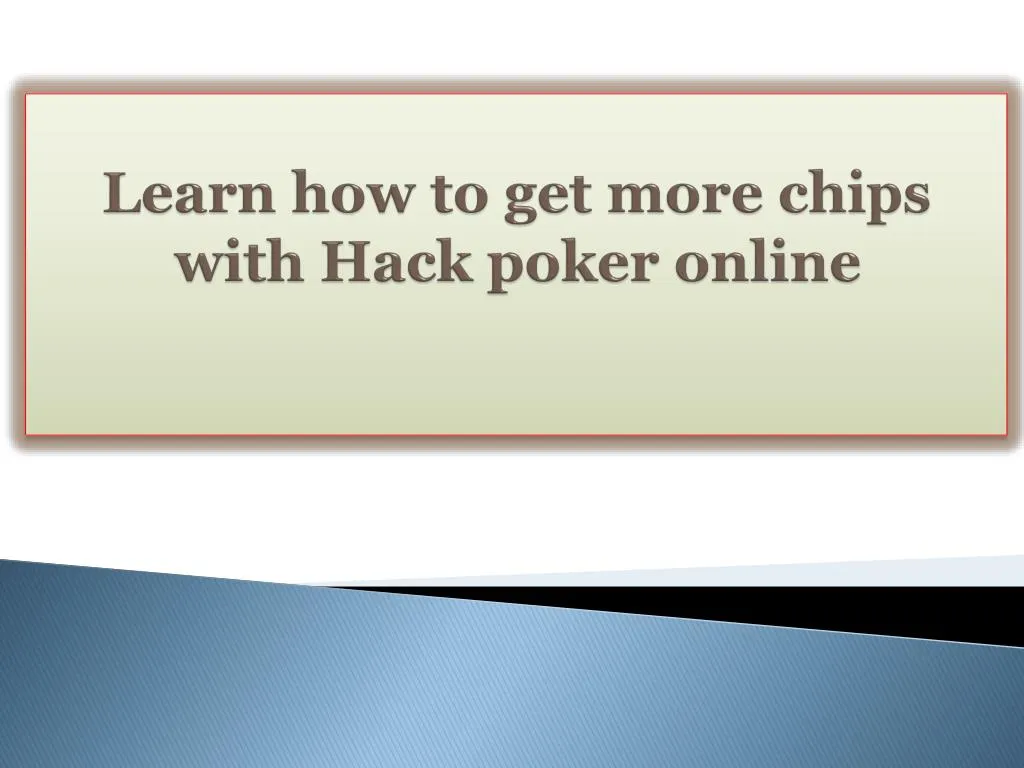 learn how to get more chips with hack poker online