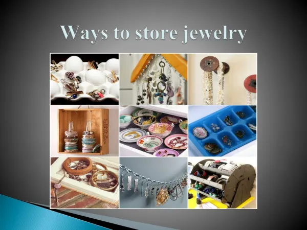 Multiple ways of storing the jewelry: