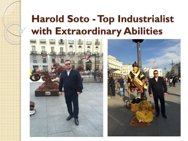 Harold Soto - Top Industrialist with Extraordinary Abilities
