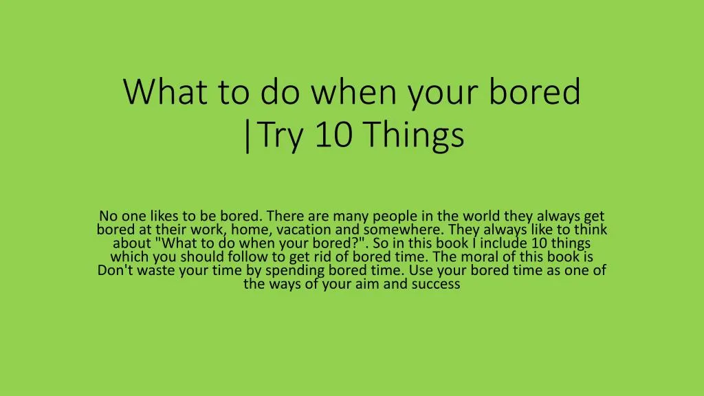 what to do when your bored try 10 things