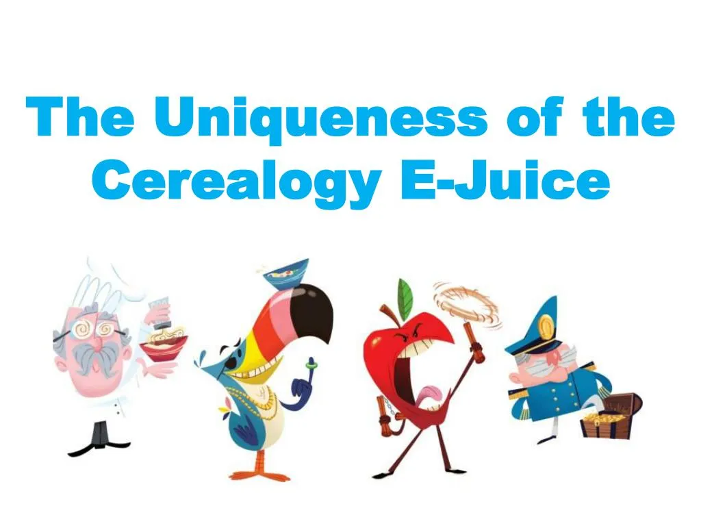 the uniqueness of the cerealogy e juice