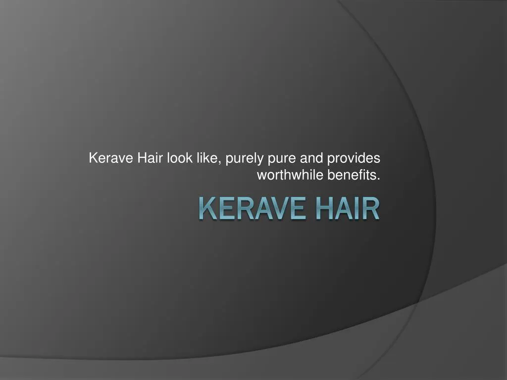 kerave hair look like purely pure and provides worthwhile benefits