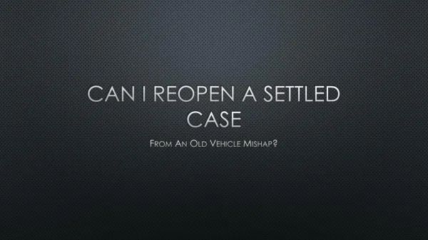 Is A Old Lawsuit Regarding A Car Accident Able To Be Reopened