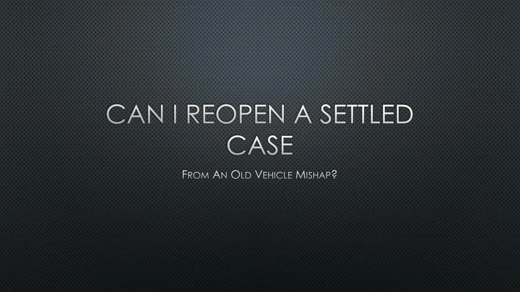 can i reopen a settled case