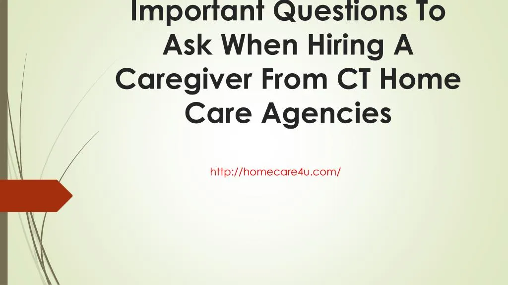 important questions to ask when hiring a caregiver from ct home care agencies