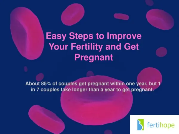 Easy Steps to Improve Your Fertility and Get Pregnant
