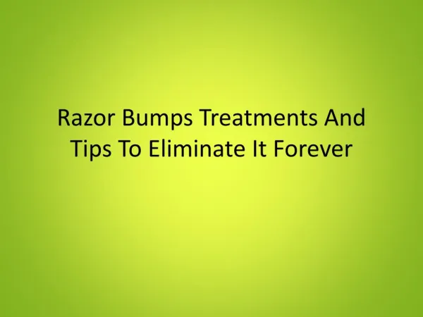 Razor Bumps Treatments And Tips To Eliminate It Forever