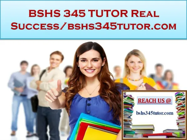 BSHS 345 TUTOR Real Success/bshs345tutor.com