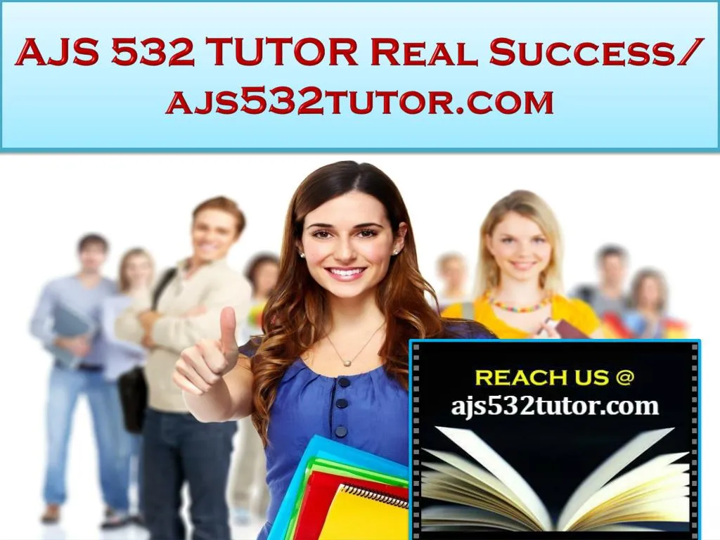 ajs 532 tutor real success ajs532tutor com