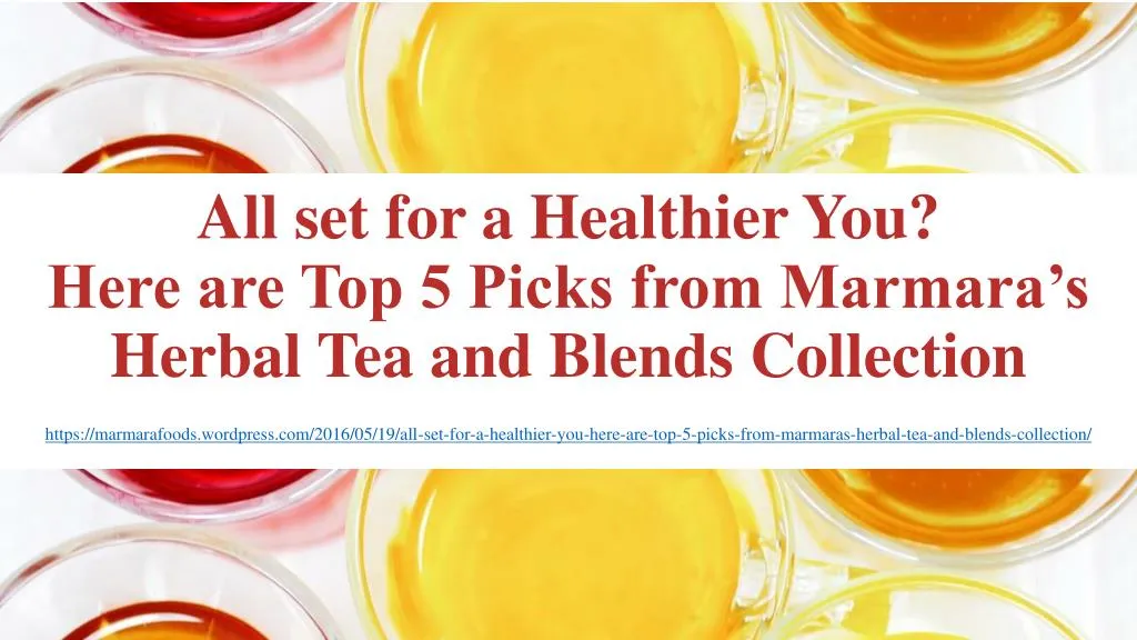 all set for a healthier you here are top 5 picks from marmara s herbal tea and blends collection