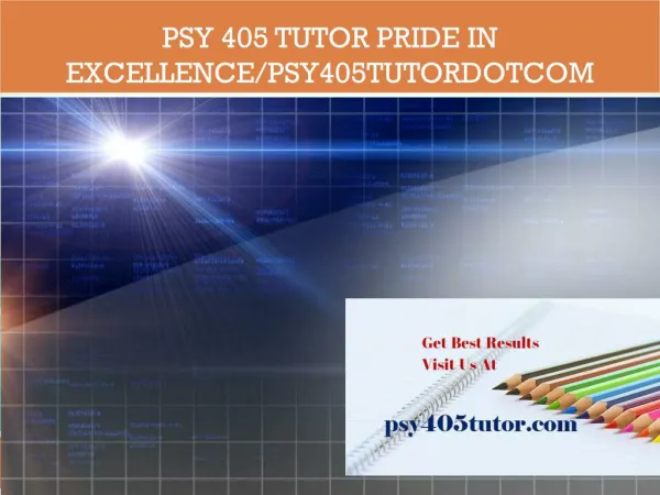 PSY 405 TUTOR Pride In Excellence/psy405tutordotcom