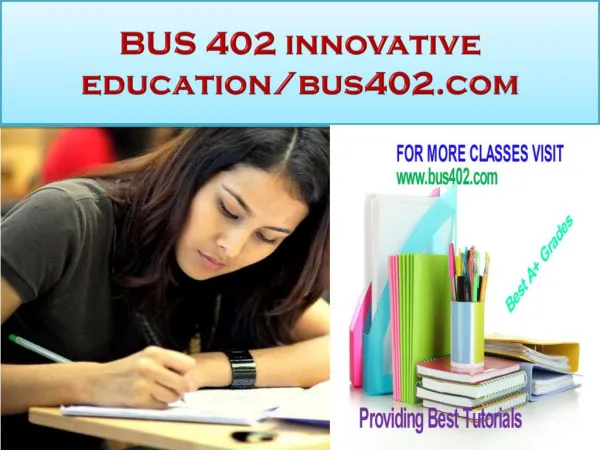 BUS 402 innovative education-bus402.com