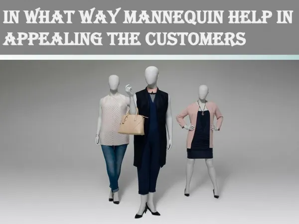 In what way mannequin help in appealing the customers