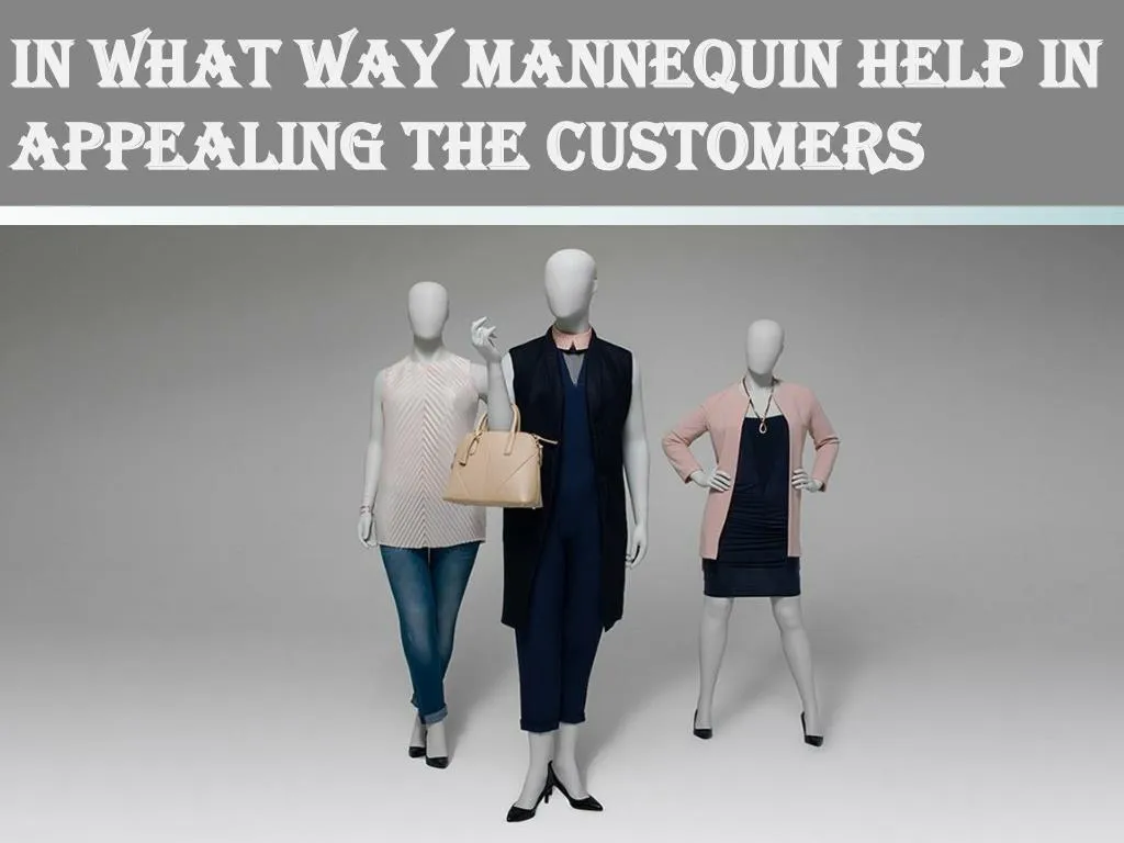 in what way mannequin help in appealing the customers