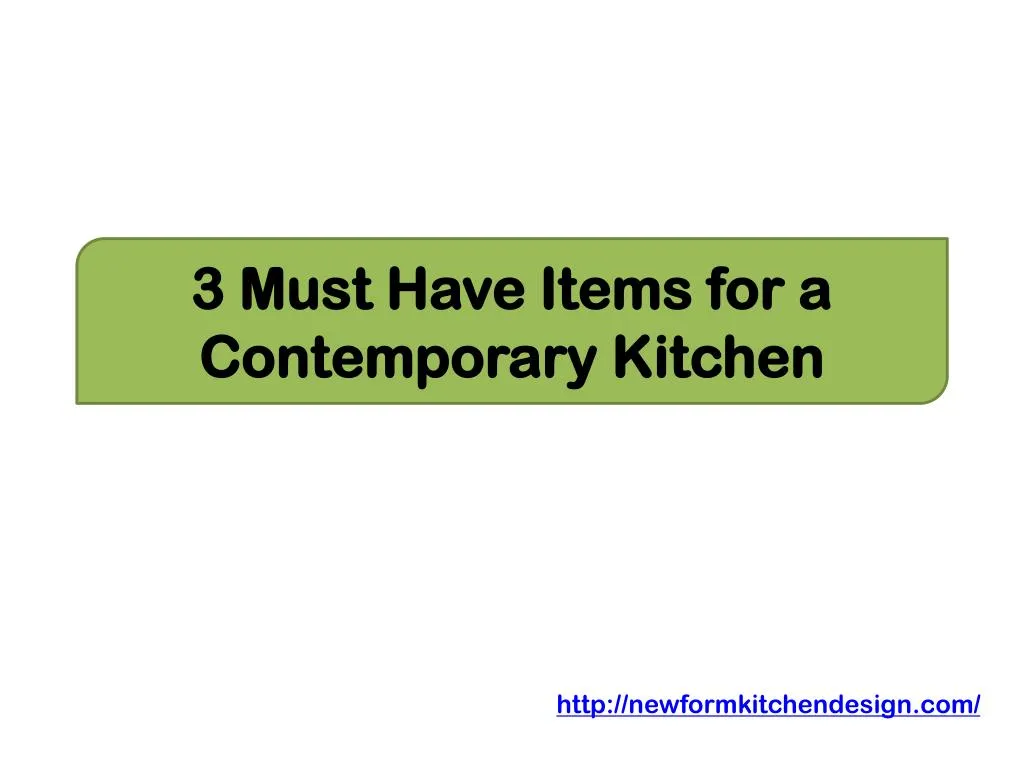 3 must have items for a contemporary kitchen