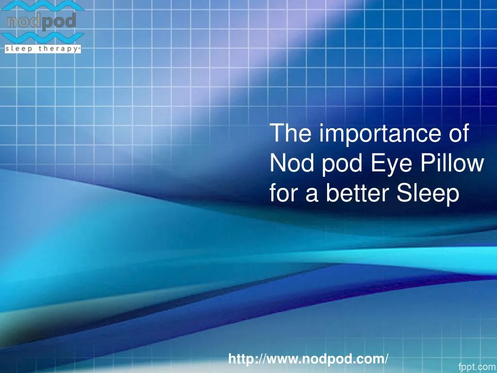the importance of nod pod eye pillow for a better sleep