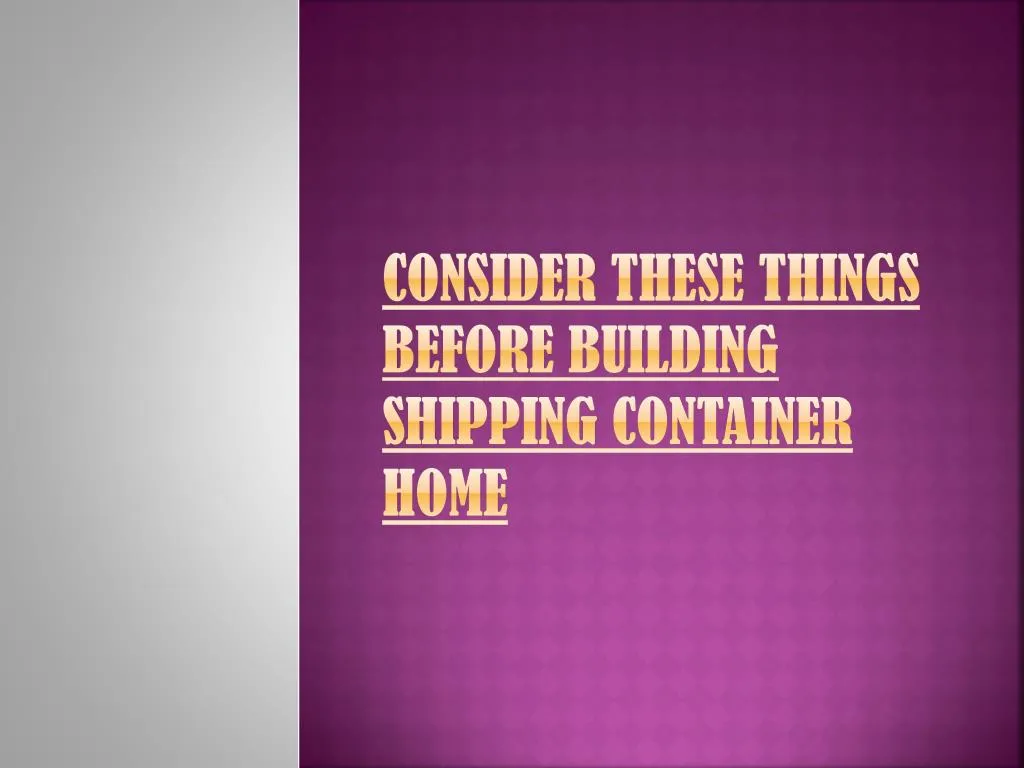 consider these things before building shipping container home
