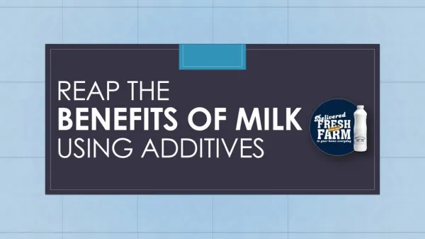 Reap the benefits of milk using additives.