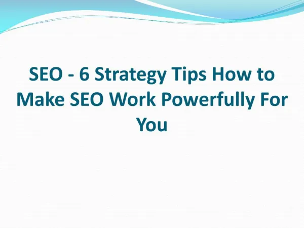 SEO - 6 Strategy Tips How to Make SEO Work Powerfully For You