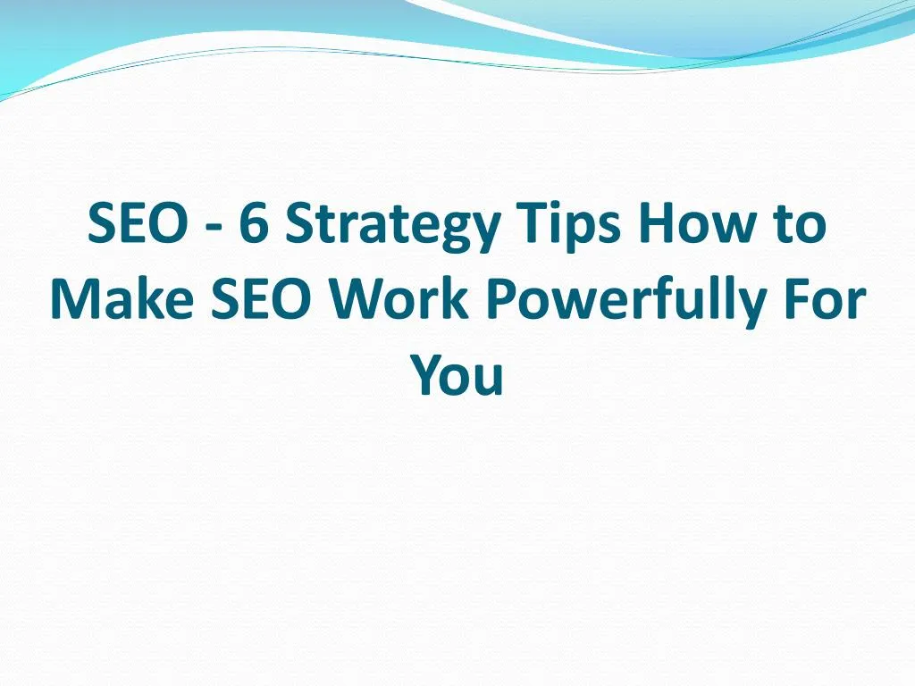 seo 6 strategy tips how to make seo work powerfully for you