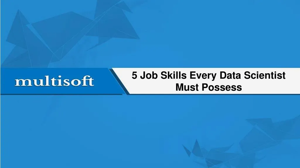 5 job skills every data scientist must possess