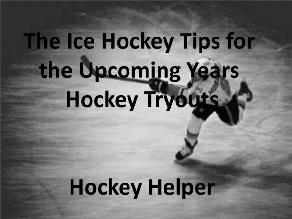 The Ice Hockey Tips for the Upcoming Years Hockey Tryouts