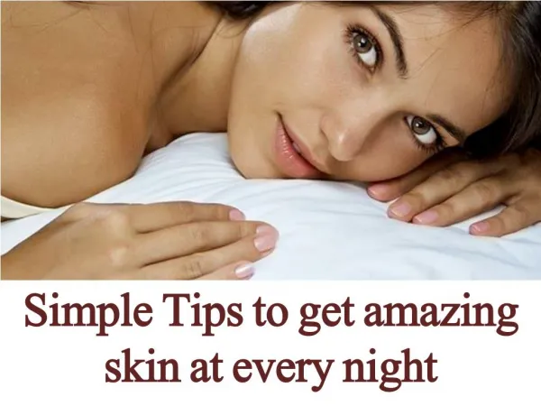 Advanced Dermatology Reviews - Simple Tips to get amazing skin at every night