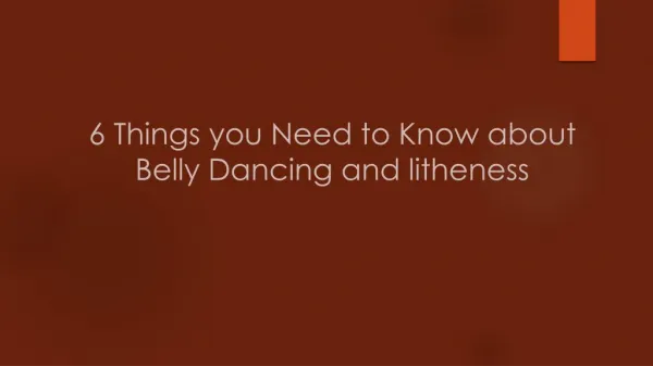 6 Things you Need to Know about Belly Dancing and litheness