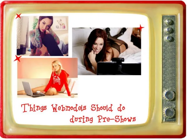 Things webmodels should do during pre shows
