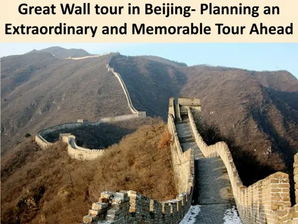 Great Wall tour in Beijing- Planning an Extraordinary and Memorable Tour Ahead