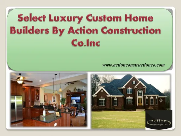 Select Luxury Custom Home Builders By Action Construction Co.Inc