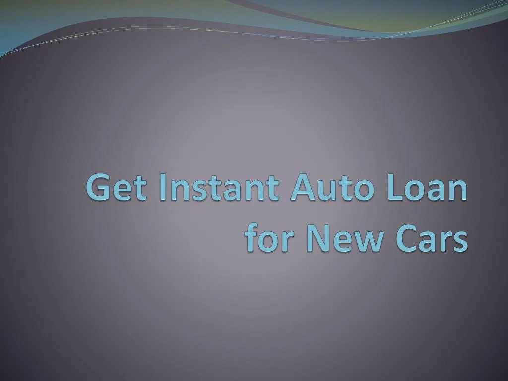 get instant auto loan for new cars