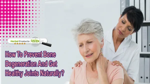 How To Prevent Bone Degeneration And Get Healthy Joints Naturally?