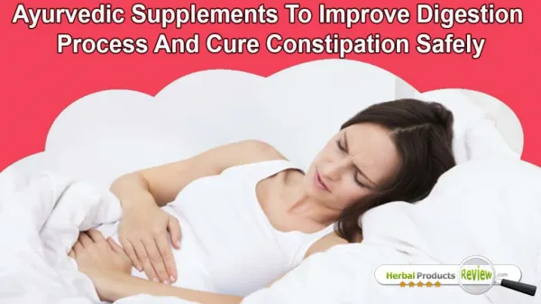 Ayurvedic Supplements To Improve Digestion Process And Cure Constipation Safely