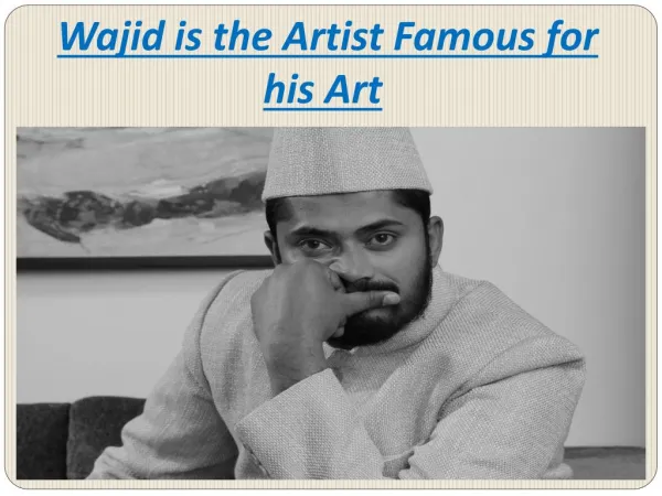 Wajid is the Artist Fammous for his Art