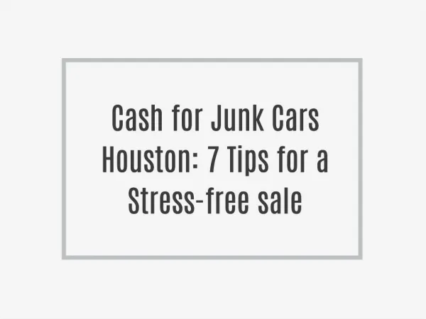 Cash for Junk Cars Houston: 7 Tips for a Stress-free sale